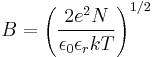 B=\left( \frac{2e^2 N}{\epsilon_0\epsilon_rkT} \right)^{1/2}