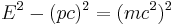 E^2 - (p c)^2 = (m c^2)^2 \,