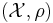 (\mathcal{X},\rho)