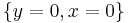 \left\{ y = 0  ,  x = 0 \right\}\,