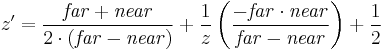 z'=
\frac{\mathit{far}%2B\mathit{near}}{2 \cdot \left( \mathit{far}-\mathit{near} \right) } %2B
\frac{1}{z} \left(\frac{-\mathit{far} \cdot \mathit{near}}{\mathit{far}-\mathit{near}}\right) %2B 
\frac{1}{2}
