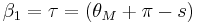 \beta_1 = \tau = ( \theta_M %2B \pi - s )