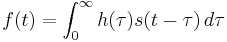 
f(t) = \int_{0}^{\infty} h(\tau) s(t - \tau)\, d\tau
