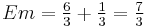 Em = \tfrac{6}{3} %2B \tfrac{1}{3} = \tfrac{7}{3}