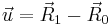 \vec{u} = \vec{R}_1 - \vec{R}_0