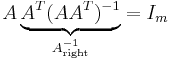  A \underbrace{ A^{T}(AA^{T})^{-1} }_{ A^{-1}_\text{right} } = I_{m} 