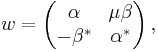 w = \left( \begin{matrix} \alpha & \mu \beta \\ - \beta^* & \alpha^* \end{matrix} \right),