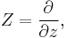 Z=\frac{\partial}{\partial z},