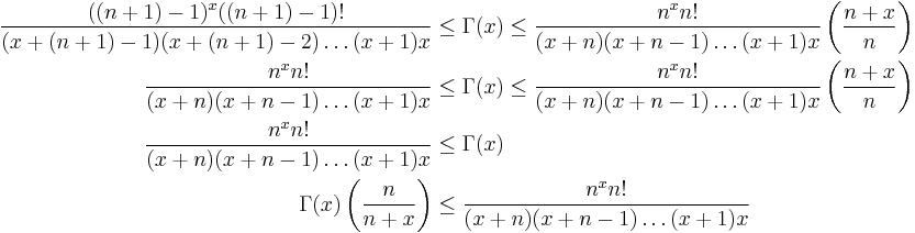 \,
\begin{align}
\frac{((n%2B1)-1)^x((n%2B1)-1)!}{(x%2B(n%2B1)-1)(x%2B(n%2B1)-2)\ldots(x%2B1)x}&\leq \Gamma(x)\leq\frac{n^xn!}{(x%2Bn)(x%2Bn-1)\ldots(x%2B1)x}\left(\frac{n%2Bx}{n}\right)\\
\frac{n^xn!}{(x%2Bn)(x%2Bn-1)\ldots(x%2B1)x}&\leq \Gamma(x)\leq\frac{n^xn!}{(x%2Bn)(x%2Bn-1)\ldots(x%2B1)x}\left(\frac{n%2Bx}{n}\right)\\
\frac{n^xn!}{(x%2Bn)(x%2Bn-1)\ldots(x%2B1)x}&\leq \Gamma(x)\\
\Gamma(x)\left(\frac{n}{n%2Bx}\right)&\leq\frac{n^xn!}{(x%2Bn)(x%2Bn-1)\ldots(x%2B1)x}
\end{align}
\,