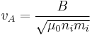 v_A = \frac{B}{\sqrt{\mu_0 n_i m_i}}~~