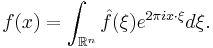 f(x) = \int_{\mathbb{R}^n} \hat f(\xi) e^{2\pi i x \cdot \xi} d\xi.