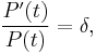 \frac {P'(t)}{P(t)} = \delta,