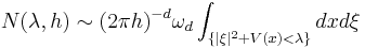 
N(\lambda,h)\sim (2\pi h)^{-d} \omega_d  \int _{\{ |\xi|^2 %2B V(x)<\lambda \}} dx d\xi 
