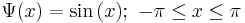 \Psi(x)=\sin{(x)};\ -\pi \le x \le\pi 