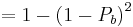 = 1 - \left( 1 - P_b \right)^2