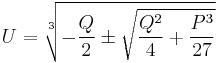 U=\sqrt[3]{-{Q\over 2}\pm \sqrt{{Q^{2}\over 4}%2B{P^{3}\over 27}}}