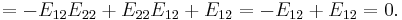 
=-E_{12} E_{22} %2B E_{22} E_{12}  %2BE_{12}= -E_{12} %2B E_{12}=0.
 