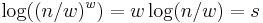 \log((n/w)^w)= w \log(n/w) = s