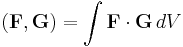 (\mathbf{F}, \mathbf{G}) = \int \mathbf{F} \cdot \mathbf{G} \, dV