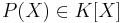 P(X)\in K[X]