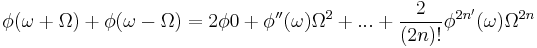 
\phi(\omega%2B\Omega)%2B\phi(\omega-\Omega)=2\phi0%2B\phi''(\omega)\Omega^2%2B...%2B\frac{2}{(2n)!}\phi^{2n'}(\omega)\Omega^{2n}
