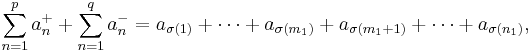 \sum_{n=1}^{p} a_{n}^{%2B} %2B \sum_{n=1}^{q} a_{n}^{-} =  a_{\sigma(1)} %2B \cdots %2B a_{\sigma(m_1)} %2B a_{\sigma(m_1%2B1)} %2B \cdots %2B a_{\sigma(n_1)},