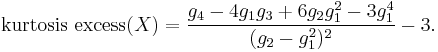 \operatorname{kurtosis\ excess}(X) = \frac{g_4-4g_1g_3%2B6g_2g_1^2-3g_1^4}{(g_2-g_1^2)^{2}}-3 . 