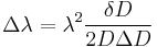 \Delta\lambda = \lambda^2\frac{\delta D}{2D\Delta D}