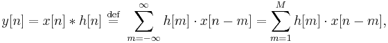 
\begin{align}
y[n] = x[n] * h[n] \ \stackrel{\mathrm{def}}{=} \ \sum_{m=-\infty}^{\infty} h[m] \cdot x[n-m]
= \sum_{m=1}^{M} h[m] \cdot x[n-m],
\end{align}