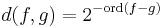 d(f,g)=2^{-\operatorname{ord}(f-g)}