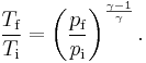 \frac{T_{\text{f}}}{T_{\text{i}}}=\left(\frac{p_{\text{f}}}{p_{\text{i}}}\right)^{\frac{\gamma -1}{\gamma}}.