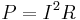 P = I^2R 