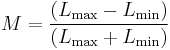  M = \frac{(L_\mathrm{max} - L_\mathrm{min} )} {(L_\mathrm{max} %2B L_\mathrm{min})} 