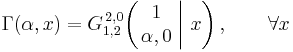  \Gamma (\alpha,x) = G_{1,2}^{\,2,0} \!\left( \left. \begin{matrix} 1 \\ \alpha,0 \end{matrix} \; \right| \, x \right), \qquad \forall x 