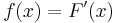 f(x)= F'(x)\,