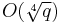 O(\sqrt[4]{q})