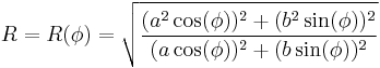 R=R(\phi)=\sqrt{\frac{(a^2\cos(\phi))^2%2B(b^2\sin(\phi))^2}{(a\cos(\phi))^2%2B(b\sin(\phi))^2}}\,\!