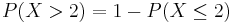 P(X > 2)=1-P(X \le 2)