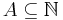 A \subseteq \mathbb{N}