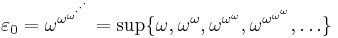 \varepsilon_0 = \omega^{\omega^{\omega^{\cdot^{\cdot^\cdot}}}} = \sup \{ \omega, \omega^{\omega}, \omega^{\omega^{\omega}}, \omega^{\omega^{\omega^\omega}}, \dots \}