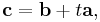 \mathbf{c} = \mathbf{b} %2B t\mathbf{a},