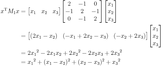 \begin{align}
x^{\mathrm T}M_1 x 
&= \begin{bmatrix} x_1&x_2&x_3 \end{bmatrix} \begin{bmatrix} 2&-1&0\\-1&2&-1\\0&-1&2 \end{bmatrix} \begin{bmatrix} x_1\\x_2\\x_3 \end{bmatrix} \\
&= \begin{bmatrix} (2x_1-x_2)&(-x_1%2B2x_2-x_3)&(-x_2%2B2x_3) \end{bmatrix} \begin{bmatrix} x_1\\x_2\\x_3 \end{bmatrix} \\
&= 2{x_1}^2 - 2x_1x_2 %2B 2{x_2}^2 - 2x_2x_3 %2B 2{x_3}^2 \\
&= {x_1}^2%2B(x_1 - x_2)^{2} %2B (x_2 - x_3)^{2}%2B{x_3}^2
\end{align} 