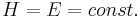 H=E=const.