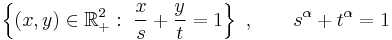 \left\{(x,y)\in\R_%2B^2:\ \frac{x}{s}%2B\frac{y}{t}=1\right\}\ ,\qquad s^\alpha%2Bt^\alpha=1