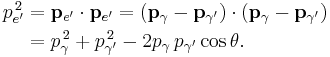 \begin{align}
p_{e'}^{\, 2} &= \mathbf{p}_{e'}\cdot\mathbf{p}_{e'} = (\mathbf{p}_\gamma - \mathbf{p}_{\gamma'}) \cdot (\mathbf{p}_\gamma - \mathbf{p}_{\gamma'}) \\
 &= p_{\gamma}^{\, 2} %2B p_{\gamma'}^{\, 2} - 2 p_{\gamma}\, p_{\gamma'} \cos\theta. \end{align}