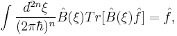 \int \frac{d^{2n}\xi }{(2\pi \hbar )^{n}}\hat{B}(\xi )Tr[\hat{B}(\xi )\hat{f}] =\hat{f},