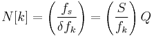  N[k] = \left( \frac {f_s}{\delta f_k} \right) =  \left( \frac {S}{f_k} \right) Q 