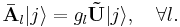 \mathbf{\bar{A}}_{l}|j\rangle = g_{l}\mathbf{\tilde{U}}|j\rangle,\quad \forall{l}.