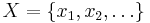 X=\lbrace x_1,x_2,\dots \rbrace