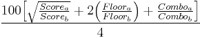 \frac{100{\left[ \sqrt{\frac{Score_a}{Score_b}} %2B 2{\left( \frac{Floor_a}{Floor_b} \right)} %2B \frac{Combo_a}{Combo_b}\right]}}{4}